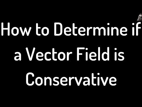 How to Determine if a Vector Field is Conservative
