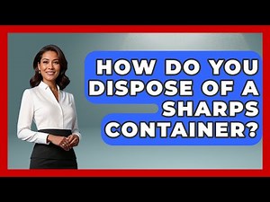 How Do You Dispose Of A Sharps Container? - Boat Life Masters