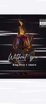 King Dray ft Amora_WITHOUT YOU