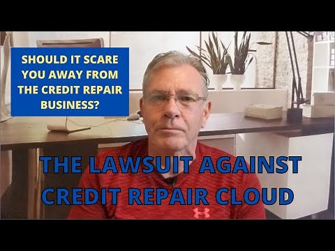 The Lawsuit Against Credit Repair Cloud Should it Scare You Away from the Credit Repair Business?