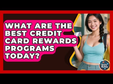 What Are The Best Credit Card Rewards Programs Today? - Student Score Builder