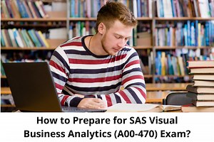 How to Prepare for SAS Visual Business Analytics Certification Exam?