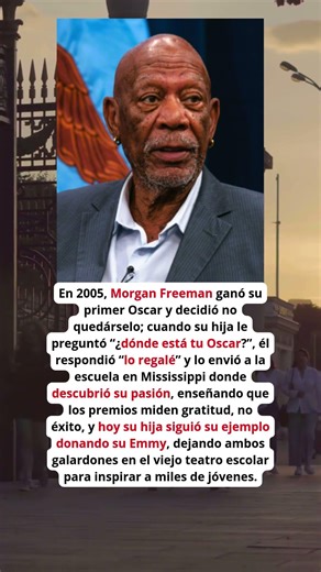 Cómo Morgan Freeman regaló su Oscar para inspirar a generaciones