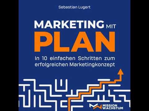 Marketing mit Plan: In 10 einfachen Schritten zum erfolgreichen Marketingkonzept - Sebastian Lugert