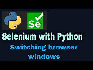 Selenium with Python Tutorial - 33 : Switching browser windows