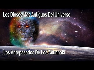 Anunnaki 9: Los Dioses Antes De Los Anunnaki
