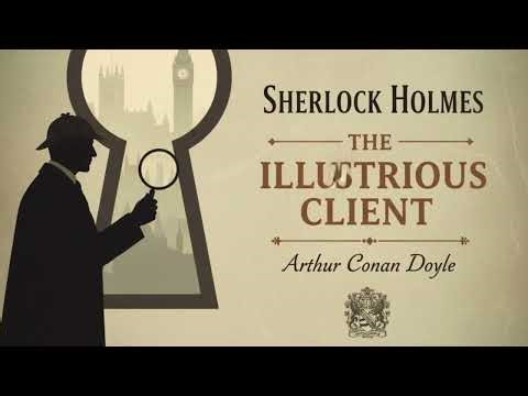 The Deadly Secret of "The Illustrious Client" (Sherlock Holmes Mystery)
