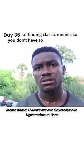 Original Memes Finder on Instagram: "Meme history: . Via @bringbackclassicmemes Uvuvwevwevwe, also known as “The Hardest Name In Africa,” originated in a Kenyan sketch comedy video. On November 24th, 2016, the Kenyans.co.ke Facebook page shared a video showcasing a man introducing himself as “Uvuvwevwevwe Onyetenyevwe Ugwemuhwem Osas.” The video quickly gained traction, amassing over 33 million views, 554,000 shares, and 210,000 comments. The phenomenon spread further as remixes and parodies eme
