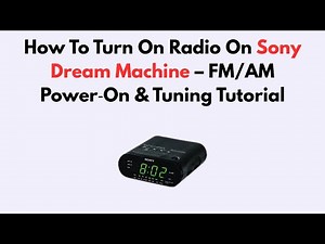 How To Turn On Radio On Sony Dream Machine – FM/AM Power‑On & Tuning Tutorial