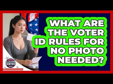 What Are The Voter ID Rules For No Photo Needed?