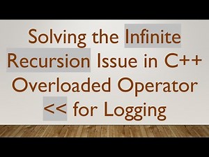 Solving the Infinite Recursion Issue in C+ + Overloaded Operator for Logging