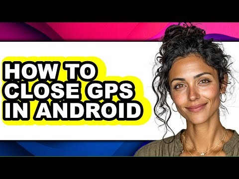 How to Close Gps in Android - Step by Step