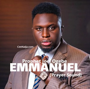 DOWNLOAD SONG: Prophet Joel Ogebe - Emmanuel [Prayer Sound] (Mp3 & Lyrics) | CeeNaija