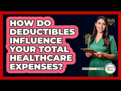 How Do Deductibles Influence Your Total Healthcare Expenses?