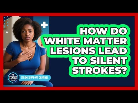 How Do White Matter Lesions Lead To Silent Strokes? - Stroke Support Channel