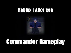 Roblox | Alter ego | Commander Gameplay