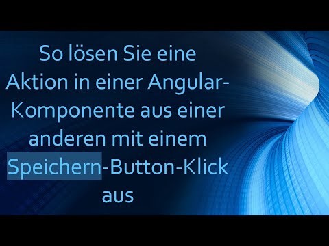 So lösen Sie eine Aktion in einer Angular-Komponente aus einer anderen mit einem Speichern-Button-K