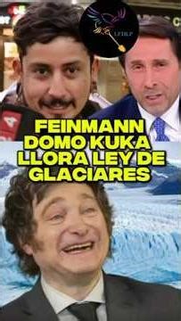FEINMANN DOMO A KUKA QUE LLORA POR LA LEY DE GLACIARES #AGARRALAPALA #MILEI #kirchnerismo