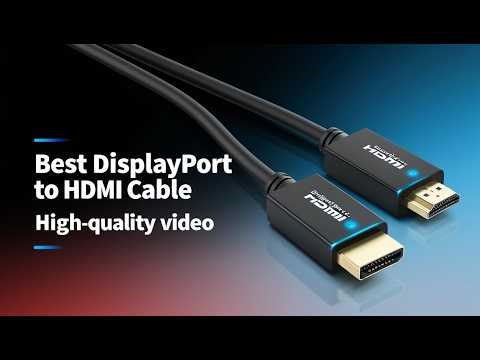 5 Best 4K DisplayPort to HDMI Cables for Smooth Performance