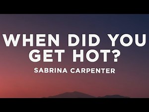 Sabrina Carpenter - When Did You Get Hot? (Lyrics)