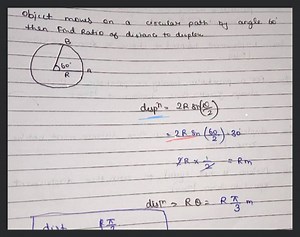 Object moves on a circular path by angle 60^{\circ} then Find R... | Filo