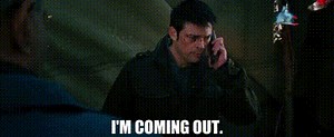 I'm coming out.