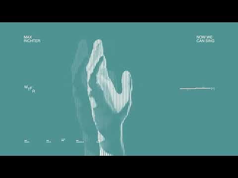 Max Richter - Now We Can Sing (Visualiser)
