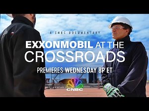 Sneak Peek of CNBC’s Newest Documentary ExxonMobil at the Crossroads