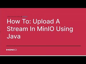 How To Upload A Stream To MinIO Using Java