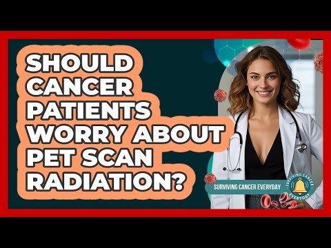 Should Cancer Patients Worry About PET Scan Radiation? - Surviving Cancer Everyday
