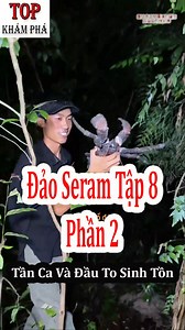 589K views · 10K reactions | Đảo Seram Tập 8 Phần 2. Tần Ca và Đầu To Sinh Tồn | Top Khám Phá | Facebook