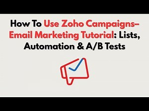 How To Use Zoho Campaigns– Email Marketing Tutorial: Lists, Automation & A/B Tests