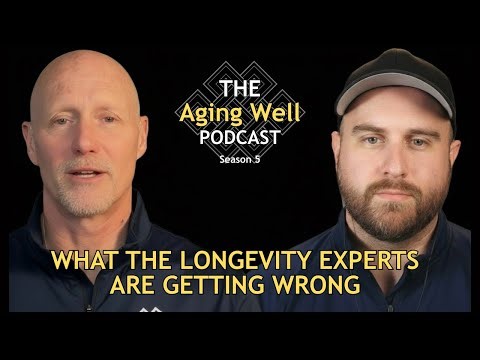 What the Longevity Experts Are Getting Wrong | The Aging Well Podcast | Ep.341
