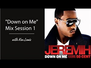 "Down On Me" Mix Session Part 1 of 3 (Jeremih and 50 Cent) - Ken Lewis