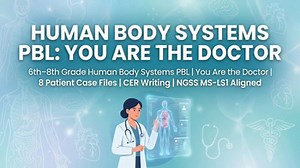 6th–8th Grade Human Body Systems PBL | You Are the Doctor | 8 Patient Case Files