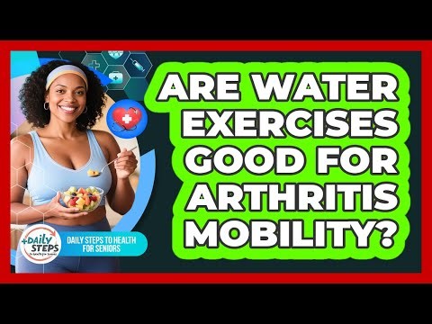 Are Water Exercises Good For Arthritis Mobility?
