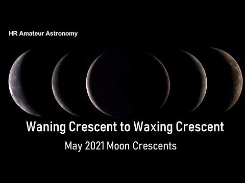 From Waning Crescent to Waxing Crescent - May 2021 Moon Crescents