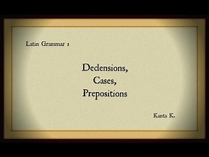 Latin Grammar: Cases, Declensions, Prepositions