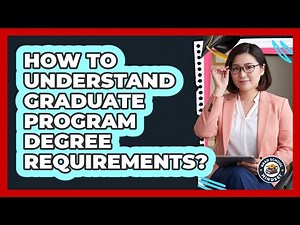 How To Understand Graduate Program Degree Requirements?