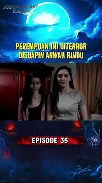 PEREMPUAN INI DITERROR ARWAH RINDU| Jodoh Wasiat Bapak 2 Eps 35 #shorts
