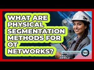 What Are Physical Segmentation Methods For OT Networks?