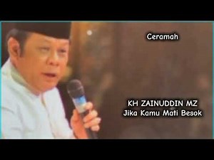 Ceramah - KH Zainuddin MZ - Jika Kamu Mati Besok