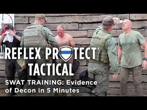 Reflex Protect Tactical SWAT Training: Evidence of Decon in 5 Minutes