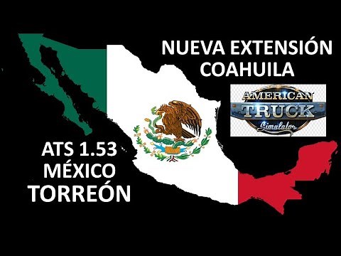 ATS 1.53 | Descarga Mods De Mapa México Team Reforma Gratis | Nueva Extensión Coahuila -Torreón 1.53