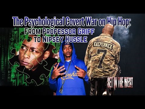 The Psychological Covert War on Hip Hop: From Professor Griff to Nipsey Hussle