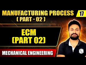 Manufacturing Process (Part-2) 17 | ECM (Part 02) | Mechanical Engineering | GATE 2025 Series