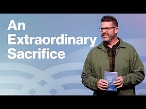 Greater Things Project | An Extraordinary Sacrifice | Pastor Paul Taylor