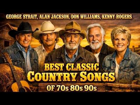 Kenny Rogers, Don Williams & Alan Jackson 🌾 Greatest Classic Country Hits | Country Legends Playlist