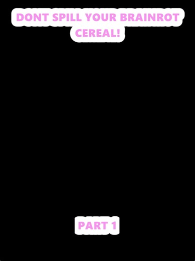 DONT SPILL YOUR BRAINROT CEREAL! (1)
