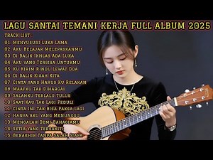 LAGU SANTAI TEMANI KERJA FULL ALBUM 2025 🎶 Musik Enak Buat Fokus & Santai Sepanjang Hari